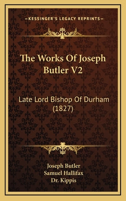 The Works Of Joseph Butler V2: Late Lord Bishop Of Durham (1827)