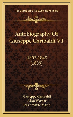 Autobiography Of Giuseppe Garibaldi V1: 1807-1849 (1889)