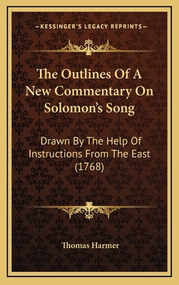 The Outlines Of A New Commentary On Solomon's Song: Drawn By The Help Of Instructions From The East (1768)