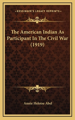 The American Indian As Participant In The Civil War (1919)