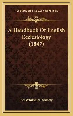 A Handbook Of English Ecclesiology (1847)