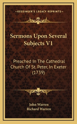 Sermons Upon Several Subjects V1: Preached In The Cathedral Church Of St. Peter, In Exeter (1739)