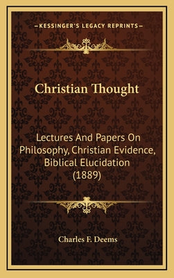 Christian Thought: Lectures And Papers On Philosophy, Christian Evidence, Biblical Elucidation (1889)
