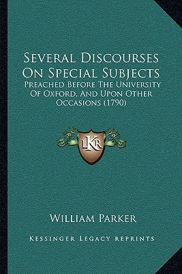 Several Discourses On Special Subjects: Preached Before The University Of Oxford, And Upon Other Occasions (1790)