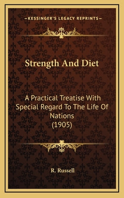 Strength And Diet: A Practical Treatise With Special Regard To The Life Of Nations (1905)