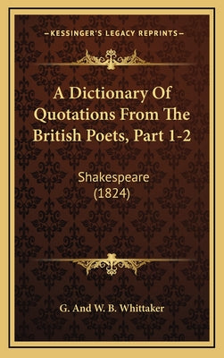 A Dictionary Of Quotations From The British Poets, Part 1-2: Shakespeare (1824)