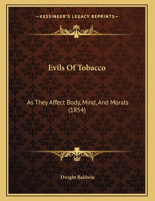 Evils Of Tobacco: As They Affect Body, Mind, And Morals (1854)