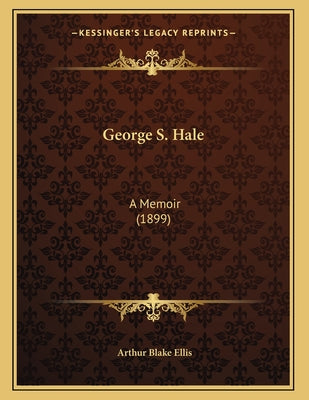 George S. Hale: A Memoir (1899)
