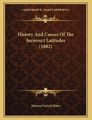 History And Causes Of The Incorrect Latitudes (1882)