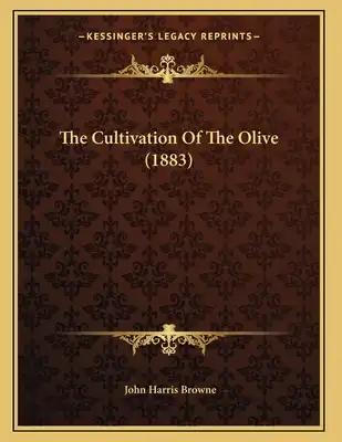 The Cultivation Of The Olive (1883)