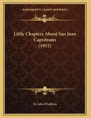 Little Chapters About San Juan Capistrano (1912)