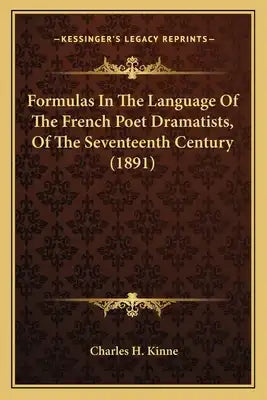 Formulas In The Language Of The French Poet Dramatists, Of The Seventeenth Century (1891)