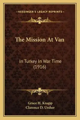 The Mission At Van: In Turkey In War Time (1916)