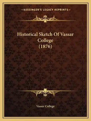 Historical Sketch Of Vassar College (1876)
