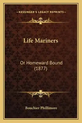 Life Mariners: Or Homeward Bound (1877)