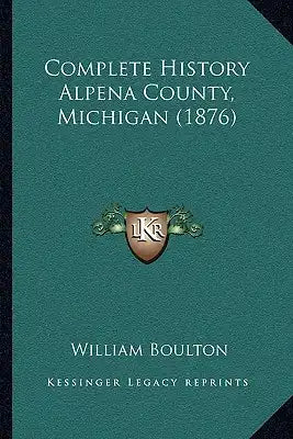 Complete History Alpena County, Michigan (1876)