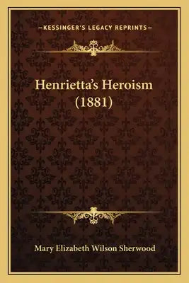 Henrietta's Heroism (1881)