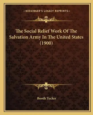 The Social Relief Work Of The Salvation Army In The United States (1900)