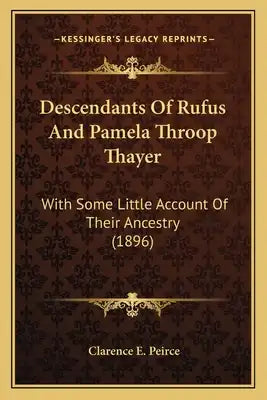 Descendants Of Rufus And Pamela Throop Thayer: With Some Little Account Of Their Ancestry (1896)