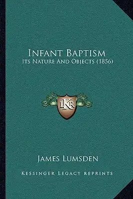 Infant Baptism: Its Nature And Objects (1856)