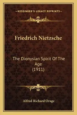 Friedrich Nietzsche: The Dionysian Spirit Of The Age (1911)