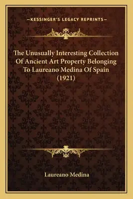 The Unusually Interesting Collection Of Ancient Art Property Belonging To Laureano Medina Of Spain (1921)