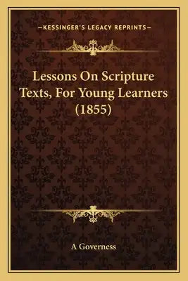 Lessons On Scripture Texts, For Young Learners (1855)