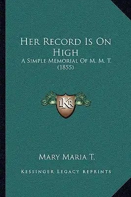 Her Record Is On High: A Simple Memorial Of M. M. T. (1855)