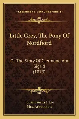Little Grey, The Pony Of Nordfjord: Or The Story Of Gjermund And Sigrid (1873)