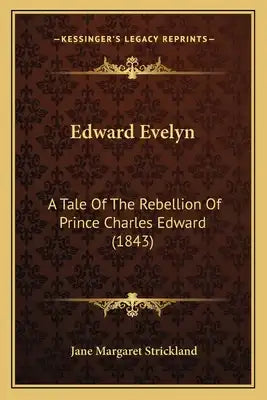 Edward Evelyn: A Tale Of The Rebellion Of Prince Charles Edward (1843)