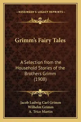 Grimm's Fairy Tales: A Selection from the Household Stories of the Brothers Grimm (1908)