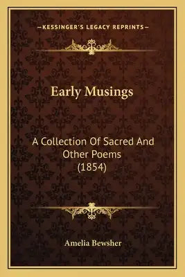 Early Musings: A Collection Of Sacred And Other Poems (1854)