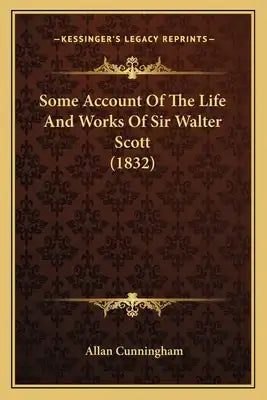 Some Account Of The Life And Works Of Sir Walter Scott (1832)