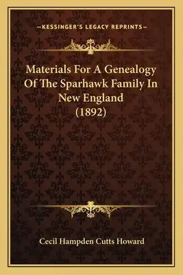 Materials For A Genealogy Of The Sparhawk Family In New England (1892)