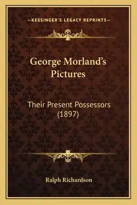 George Morland's Pictures: Their Present Possessors (1897)