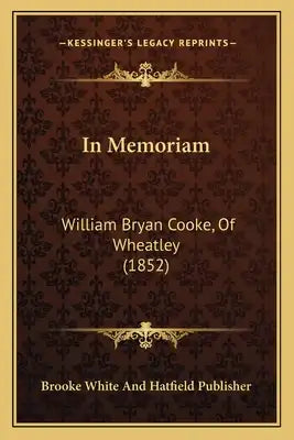 In Memoriam: William Bryan Cooke, Of Wheatley (1852)