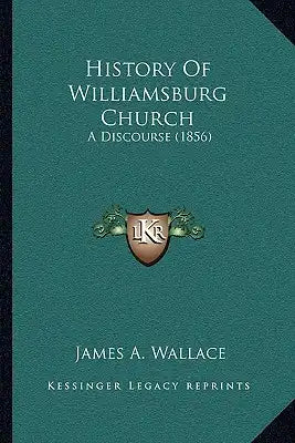 History Of Williamsburg Church: A Discourse (1856)