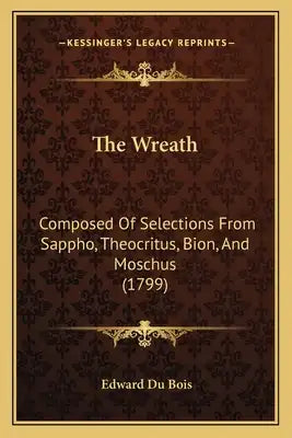 The Wreath: Composed Of Selections From Sappho, Theocritus, Bion, And Moschus (1799)