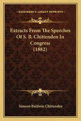Extracts From The Speeches Of S. B. Chittenden In Congress (1882)