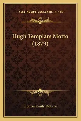 Hugh Templars Motto (1879)