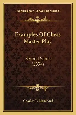 Examples Of Chess Master Play: Second Series (1894)