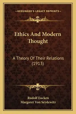 Ethics And Modern Thought: A Theory Of Their Relations (1913)