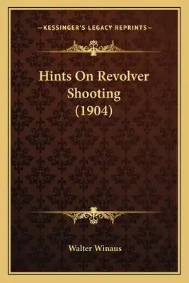 Hints On Revolver Shooting (1904)