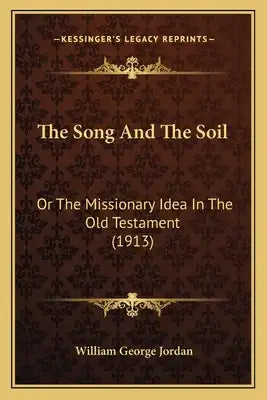 The Song And The Soil: Or The Missionary Idea In The Old Testament (1913)