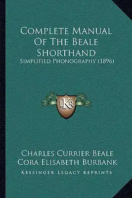 Complete Manual Of The Beale Shorthand: Simplified Phonography (1896)