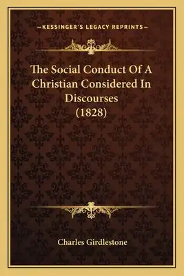 The Social Conduct Of A Christian Considered In Discourses (1828)
