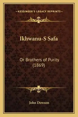 Ikhwanu-S Safa: Or Brothers of Purity (1869)