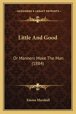 Little And Good: Or Manners Make The Man (1884)