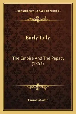 Early Italy: The Empire And The Papacy (1853)