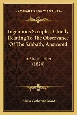 Ingenuous Scruples, Chiefly Relating To The Observance Of The Sabbath, Answered: In Eight Letters (1824)